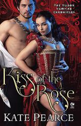 Kiss of the Rose: The Tudor Vampire Chronicles by Kate Pearce Paperback Book