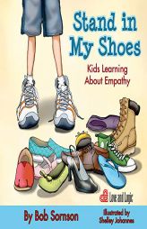 Stand in My Shoes: Kids Learning about Empathy by Bob Sornson Paperback Book