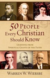 50 People Every Christian Should Know: Learning from Spiritual Giants of the Faith by Warren W. Wiersbe Paperback Book