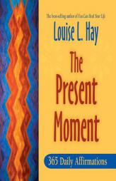 The Present Moment: 365 Daily Affirmations by Louise Hay Paperback Book
