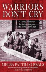 Warriors Don't Cry: A Searing Memoir of the Battle to Integrate Little Rock's Central High by Melba Patillo Beals Paperback Book