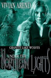 Under the Northern Lights (Granite Lake Wolves) by Vivian Arend Paperback Book