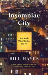 Insomniac City: New York, Oliver Sacks, and Me by Bill Hayes Paperback Book