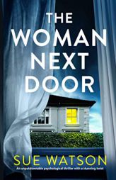 The Woman Next Door: An unputdownable psychological thriller with a stunning twist by Sue Watson Paperback Book