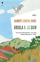 Always Coming Home: A Novel by Ursula K. Le Guin Paperback Book
