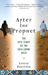 After the Prophet: The Epic Story of the Shia-Sunni Split in Islam by Lesley Hazleton Paperback Book