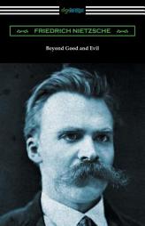 Beyond Good and Evil (Translated by Helen Zimmern with Introductions by Willard Huntington Wright and Thomas Common) by Friedrich Wilhelm Nietzsche Paperback Book