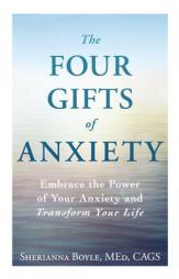 The Four Gifts of Anxiety: Embrace the Power of Your Anxiety and Transform Your Life by Sherianna Boyle Paperback Book