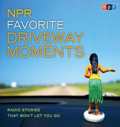 NPR Favorite Driveway Moments: Radio Stories That Won't Let You Go by Renee Montagne Paperback Book
