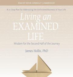 Living an Examined Life: Wisdom for the Second Half of the Journey by James Hollis Paperback Book