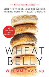 Wheat Belly, Revised and Updated Edition: Lose the Wheat, Lose the Weight, and Find Your Path Back to Health by William Davis Paperback Book