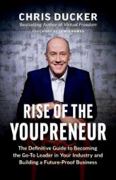 Rise of the Youpreneur: The Definitive Guide to Becoming the Go-To Leader in Your Industry and Building a Future-Proof Business by Chris Ducker Paperback Book