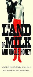The Land of Milk and Uncle Honey: Memories from the Farm of My Youth by Alan Guebert Paperback Book