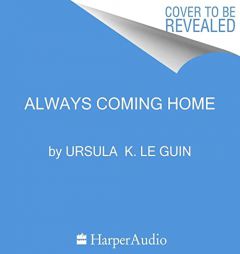 Always Coming Home by Ursula K. Le Guin Paperback Book