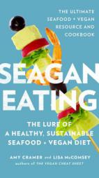 Seagan Eating: The Lure of a Healthy, Sustainable Seafood + Vegan Diet by Amy Cramer Paperback Book