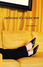 Confessions of a Slacker Mom by Muffy Mead-Ferro Paperback Book