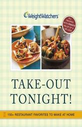 Weight Watchers Take-Out Tonight! : 150+ Restaurant Favorites to Make at Home--All 8 POINTS or Less by Not Available Paperback Book