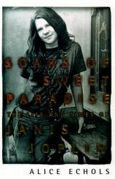 Scars of Sweet Paradise: The Life and Times of Janis Joplin by Alice Echols Paperback Book