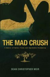 The Mad Crush: A Memoir of Mythic Vines and Improbable Winemaking by Sean Christopher Weir Paperback Book