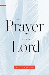 The Prayer of the Lord by R. C. Sproul Paperback Book