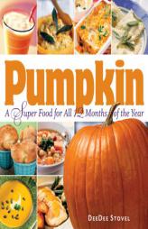 Pumpkin, a Super Food for All 12 Months of the Year by Deedee Stovel Paperback Book