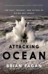The Attacking Ocean: The Past, Present, and Future of Rising Sea Levels by Brian Fagan Paperback Book