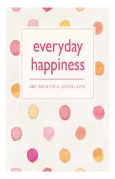 Everyday Happiness: 365 Ways to a Joyful Life by Emma Hill Paperback Book