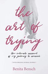The Art of Trying: An Intimate Account of My Journey to Conceive by Benita Bensch Paperback Book