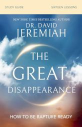 The Great Disappearance Bible Study Guide: How to Be Rapture Ready by David Jeremiah Paperback Book