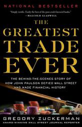 The Greatest Trade Ever: The Behind-the-Scenes Story of How John Paulson Defied Wall Street and Made Financial History by Gregory Zuckerman Paperback Book