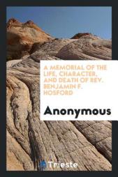A Memorial of the Life, Character, and Death of Rev. Benjamin F. Hosford by Anonymous Paperback Book