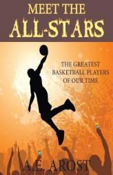 Meet the All-Stars: The Greatest Basketball Players of Our Time by A. E. Arost Paperback Book