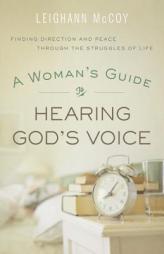 A Woman's Guide to Hearing God's Voice: Finding Direction and Peace Through the Struggles of Life by Leighann McCoy Paperback Book
