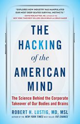 The Hacking of the American Mind: The Science Behind the Corporate Takeover of Our Bodies and Brains by Robert H. Lustig Paperback Book