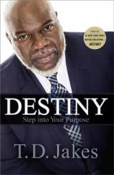 Destiny: Step into Your Purpose by T. D. Jakes Paperback Book