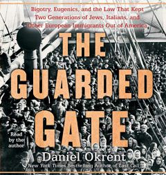 The Guarded Gate: Patricians, Eugenicists, and the Crusade to Keep Jews, Italians, and Other Immigrants out of America by Daniel Okrent Paperback Book
