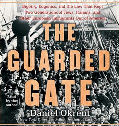 The Guarded Gate: Patricians, Eugenicists, and the Crusade to Keep Jews, Italians, and Other Immigrants out of America by Daniel Okrent Paperback Book