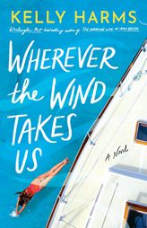 Wherever the Wind Takes Us: A Novel by Kelly Harms Paperback Book