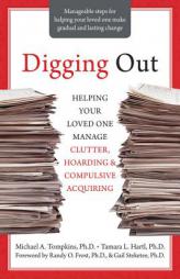 Digging Out: Helping Your Loved One Manage Clutter, Hoarding, and Compulsive Acquiring by Michael Tompkins Paperback Book