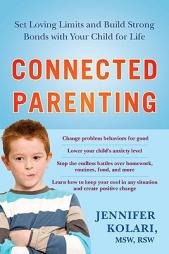 Connected Parenting: Set Loving Limits and Build Strong Bonds with Your Child for Life by Msw Kolari Paperback Book
