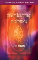 Chakra Breathing Meditations: Guided Practices to Unify Body, Breath, and Mind by Layne Redmond Paperback Book
