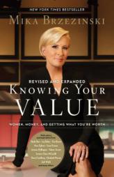 Knowing Your Value: Women, Money, and Getting What You're Worth by Mika Brzezinski Paperback Book