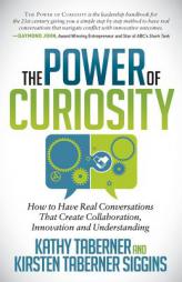 The Power of Curiosity: How to Have Real Conversations That Create Collaboration, Innovation and Understanding by Kathy Taberner Paperback Book