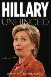 Hillary Unhinged: In Her Own Words by Thomas Kuiper Paperback Book