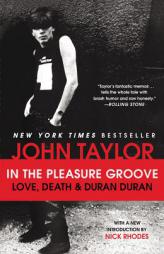 In the Pleasure Groove: Love, Death, and Duran Duran by John Taylor Paperback Book