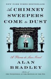As Chimney Sweepers Come to Dust: A Flavia de Luce Novel by Alan Bradley Paperback Book