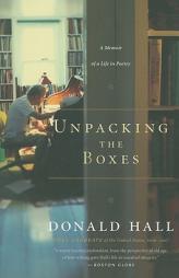 Unpacking the Boxes: A Memoir of a Life in Poetry by Donald Hall Paperback Book