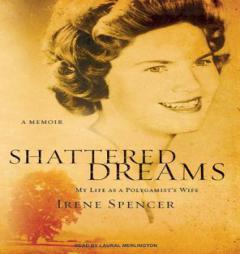 Shattered Dreams: My Life as a Polygamist's Wife by Irene Spencer Paperback Book