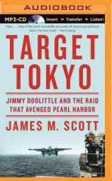 Target Tokyo: Jimmy Doolittle and the Raid That Avenged Pearl Harbor by James M. Scott Paperback Book