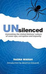 Unsilenced: Unmasking the United Nations’ Culture of Cover-ups, Corruption and Impunity by Rasna Warah Paperback Book